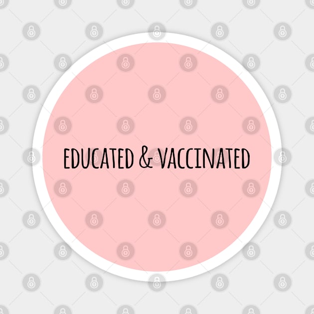 Educated Vaccinated - Funny Vaccinated gift Magnet by Teesamd